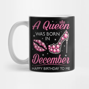 A Queen Was Born In December Happy Birthday To Me Nana Mommy Aunt Sister Cousin Wife Daughter Mug